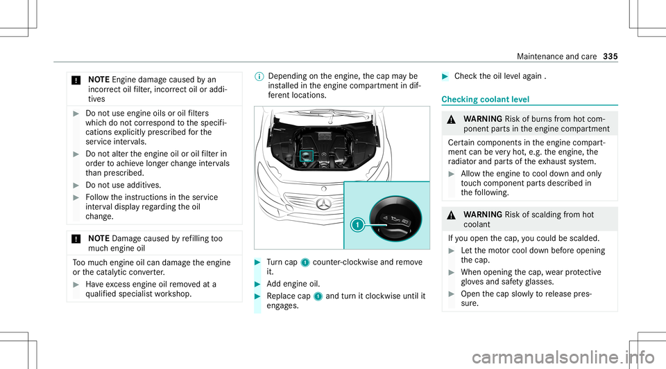 MERCEDES-BENZ S-CLASS COUPE 2021 Owners Manual *
NO
TEEngi nedama gecau sed byan
inc orrect oil filt er ,inc orrect oil oraddi‐
tiv es #
Donotus eengi neoilsor oil filt er s
whic hdo notcor respond tothespecif i‐
cation sex plicitl ypr escr ib MERCEDES-BENZ S-CLASS COUPE 2021 Owners Manual *
NO
TEEngi nedama gecau sed byan
inc orrect oil filt er ,inc orrect oil oraddi‐
tiv es #
Donotus eengi neoilsor oil filt er s
whic hdo notcor respond tothespecif i‐
cation sex plicitl ypr escr ib