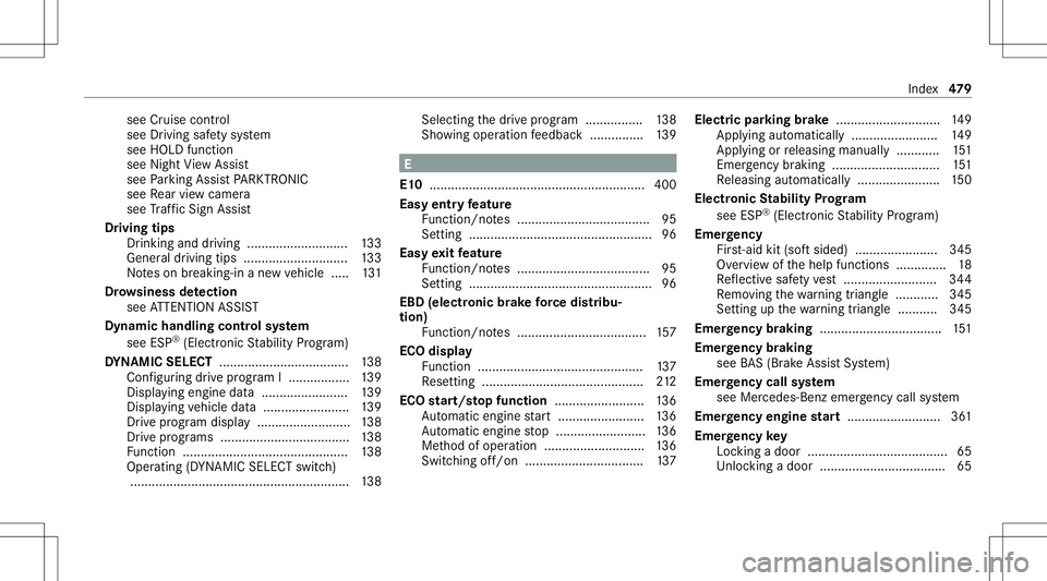 MERCEDES-BENZ S-CLASS COUPE 2021 Owners Manual see
Cruise control
see Driving safetysy stem
see HOLD function
see Night View Assi st
see Parking AssistPA RK TRONI C
see Rear vie wcam era
see Traf fic Sign Assist
Dr ivin gtips
Dr ink ing and drivin MERCEDES-BENZ S-CLASS COUPE 2021 Owners Manual see
Cruise control
see Driving safetysy stem
see HOLD function
see Night View Assi st
see Parking AssistPA RK TRONI C
see Rear vie wcam era
see Traf fic Sign Assist
Dr ivin gtips
Dr ink ing and drivin