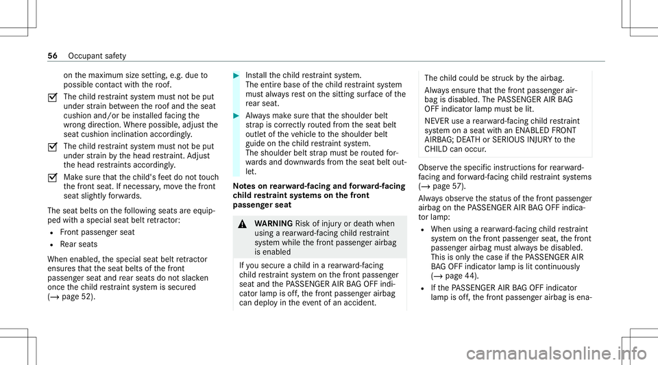 MERCEDES-BENZ S-CLASS COUPE 2021  Owners Manual on
themaximum sizesetting, e.g. due to
possible contact with thero of.
0073 The
child restra int system mus tno tbe put
under stra in be tween thero of and theseat
cushion and/orbeinstalled facing the