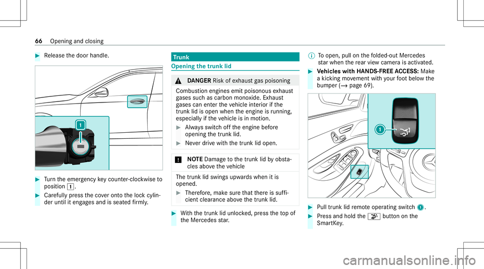 MERCEDES-BENZ S-CLASS COUPE 2021 Repair Manual #
Release thedoor handle. #
Turn theemer gency keyco unt er-cloc kwi seto
position 0047. #
Carefully press theco veront oth eloc kcyli n‐
der until iteng ages and isseat edfirm ly. Tr
unk Openi
ngth MERCEDES-BENZ S-CLASS COUPE 2021 Repair Manual #
Release thedoor handle. #
Turn theemer gency keyco unt er-cloc kwi seto
position 0047. #
Carefully press theco veront oth eloc kcyli n‐
der until iteng ages and isseat edfirm ly. Tr
unk Openi
ngth