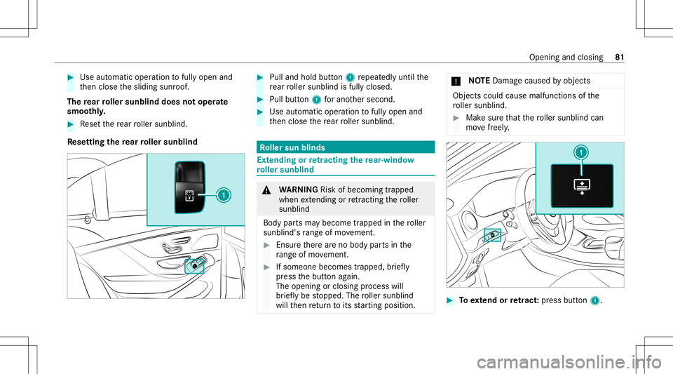 MERCEDES-BENZ S-CLASS COUPE 2021 Manual Online #
Use automatic operation tofully open and
th en close thesliding sunroof.
The rear roller sunblind doesnotoper ate
smoo thly. #
Resetth ere ar roller sunblin d.
Re setting there ar roller sunblind #
MERCEDES-BENZ S-CLASS COUPE 2021 Manual Online #
Use automatic operation tofully open and
th en close thesliding sunroof.
The rear roller sunblind doesnotoper ate
smoo thly. #
Resetth ere ar roller sunblin d.
Re setting there ar roller sunblind #