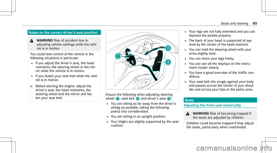 MERCEDES-BENZ S-CLASS COUPE 2021  Owners Manual No
teson thecor rect driver' sseat position &
WARNIN GRisk ofacci dent dueto
adjus tingve hicle settin gswhile theve hi‐
cle isin mo tion
Yo uco uld lose contro lof theve hicle inthe
fo llo wing