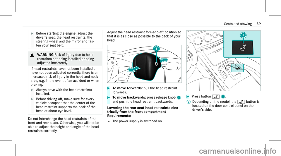MERCEDES-BENZ S-CLASS COUPE 2021 Owners Manual #
Beforest ar tin gth eengine: adjustth e
dr iver's seat, thehead restra int s,the
st eer ing wheel andthemir rorand fas‐
te nyo ur seat belt. &
WARNIN GRisk ofinju rydue tohead
re stra int sno MERCEDES-BENZ S-CLASS COUPE 2021 Owners Manual #
Beforest ar tin gth eengine: adjustth e
dr iver's seat, thehead restra int s,the
st eer ing wheel andthemir rorand fas‐
te nyo ur seat belt. &
WARNIN GRisk ofinju rydue tohead
re stra int sno