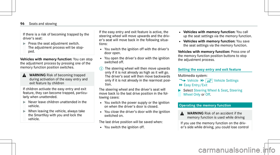 MERCEDES-BENZ S-CLASS COUPE 2021 Owners Manual If
th er eis arisk ofbecoming trapped bythe
dr iver's seat: #
Press theseat adjus tmentswitc h.
The adjus tmentpr ocess willbestop‐
ped. Ve
hicl eswith memor yfuncti on:Youcan stop
th eadjus tme MERCEDES-BENZ S-CLASS COUPE 2021 Owners Manual If
th er eis arisk ofbecoming trapped bythe
dr iver's seat: #
Press theseat adjus tmentswitc h.
The adjus tmentpr ocess willbestop‐
ped. Ve
hicl eswith memor yfuncti on:Youcan stop
th eadjus tme