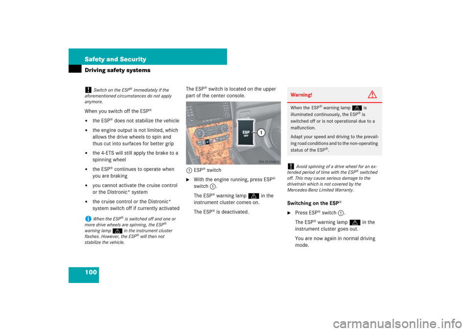 MERCEDES-BENZ ML500 2007 W163 Comand Manual 100 Safety and SecurityDriving safety systemsWhen you switch off the ESP
®

the ESP
® does not stabilize the vehicle

the engine output is not limited, which 
allows the drive wheels to spin and 
