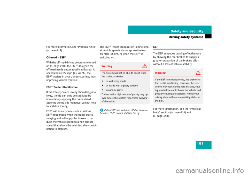 MERCEDES-BENZ ML500 2007 W163 Comand Manual 101 Safety and Security
Driving safety systems
For more information, see “Practical hints” 
(page 413).
Off-road – ESP
®
With the off-road driving program switched 
on (
page 268), the ESP
®