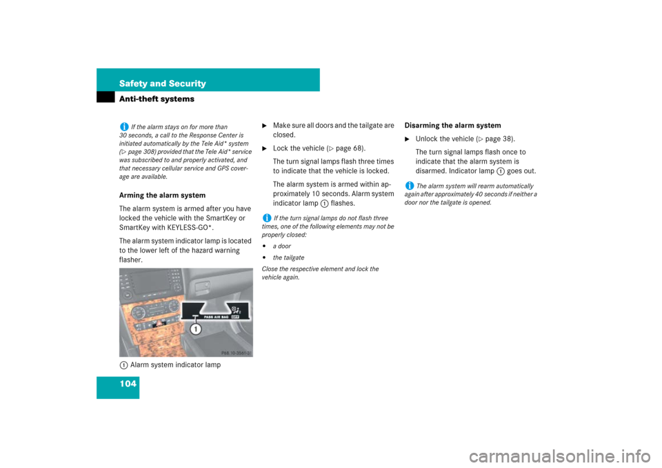 MERCEDES-BENZ ML350 2007 W163 Comand Manual 104 Safety and SecurityAnti-theft systemsArming the alarm system
The alarm system is armed after you have 
locked the vehicle with the SmartKey or 
SmartKey with KEYLESS-GO*.
The alarm system indicato