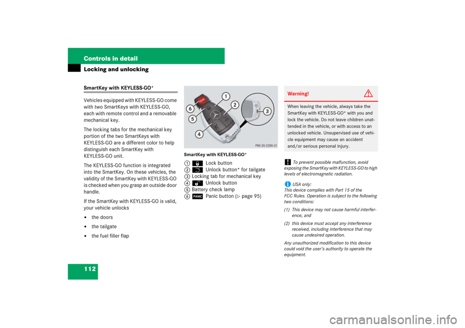 MERCEDES-BENZ ML500 2007 W163 Comand Manual 112 Controls in detailLocking and unlockingSmartKey with KEYLESS-GO*
Vehicles equipped with KEYLESS-GO come 
with two SmartKeys with KEYLESS-GO, 
each with remote control and a removable 
mechanical k