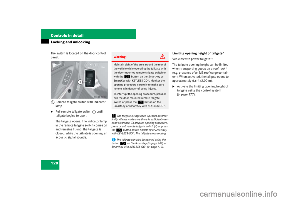 MERCEDES-BENZ ML500 2007 W163 Comand Manual 120 Controls in detailLocking and unlockingThe switch is located on the door control 
panel.
1Remote tailgate switch with indicator 
lamp
Pull remote tailgate switch1 until 
tailgate begins to open.
