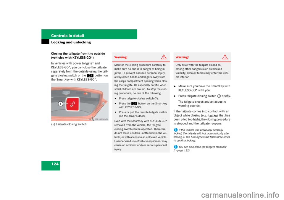 MERCEDES-BENZ ML500 2007 W163 Comand Manual 124 Controls in detailLocking and unlockingClosing the tailgate from the outside 
(vehicles with KEYLESS-GO*)
In vehicles with power tailgate* and 
KEYLESS-GO*, you can close the tailgate 
separately 
