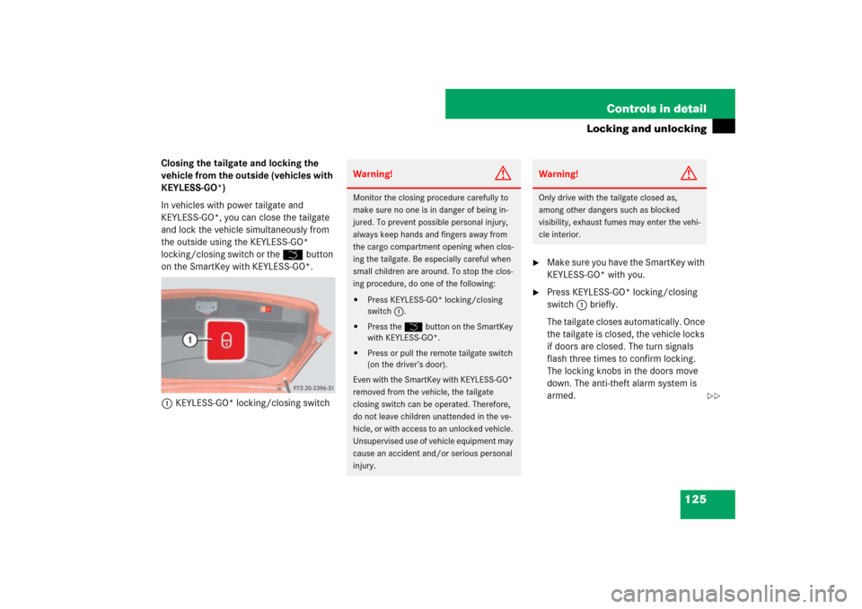 MERCEDES-BENZ ML350 2007 W163 Comand Manual 125 Controls in detail
Locking and unlocking
Closing the tailgate and locking the 
vehicle from the outside (vehicles with 
KEYLESS-GO*)
In vehicles with power tailgate and 
KEYLESS-GO*, you can close