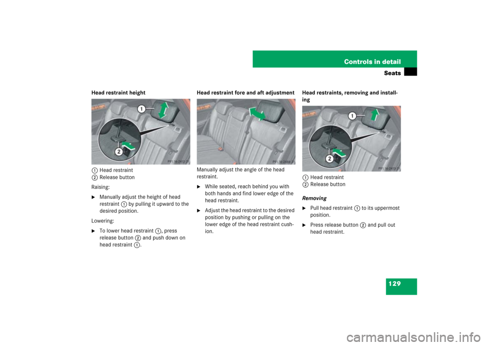 MERCEDES-BENZ ML350 2007 W163 Comand Manual 129 Controls in detailSeats
Head restraint height
1Head restraint
2Release button
Raising:
Manually adjust the height of head 
restraint1 by pulling it upward to the 
desired position.
Lowering:

To