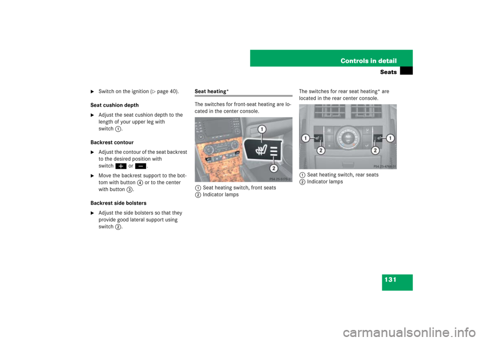 MERCEDES-BENZ ML500 2007 W163 Comand Manual 131 Controls in detailSeats

Switch on the ignition (
page 40).
Seat cushion depth

Adjust the seat cushion depth to the 
length of your upper leg with 
switch1.
Backrest contour

Adjust the conto