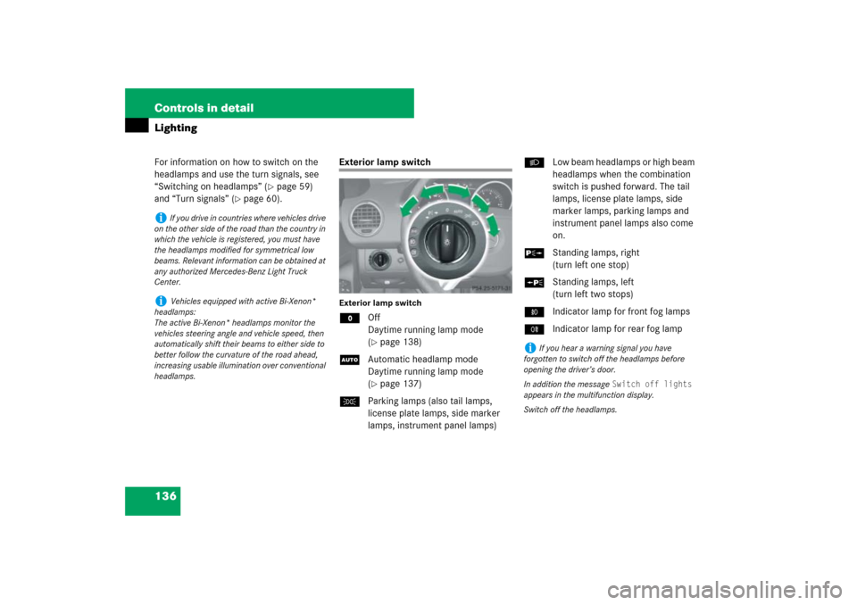 MERCEDES-BENZ ML500 2007 W163 Comand Manual 136 Controls in detailLightingFor information on how to switch on the 
headlamps and use the turn signals, see 
“Switching on headlamps” (
page 59) 
and “Turn signals” (
page 60).
Exterior l