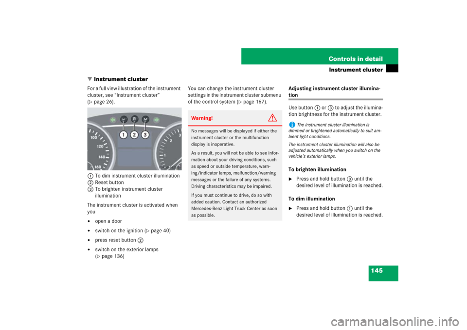 MERCEDES-BENZ ML500 2007 W163 Comand Manual 145 Controls in detail
Instrument cluster
Instrument cluster
For a full view illustration of the instrument 
cluster, see “Instrument cluster” 
(page 26).
1To dim instrument cluster illumination