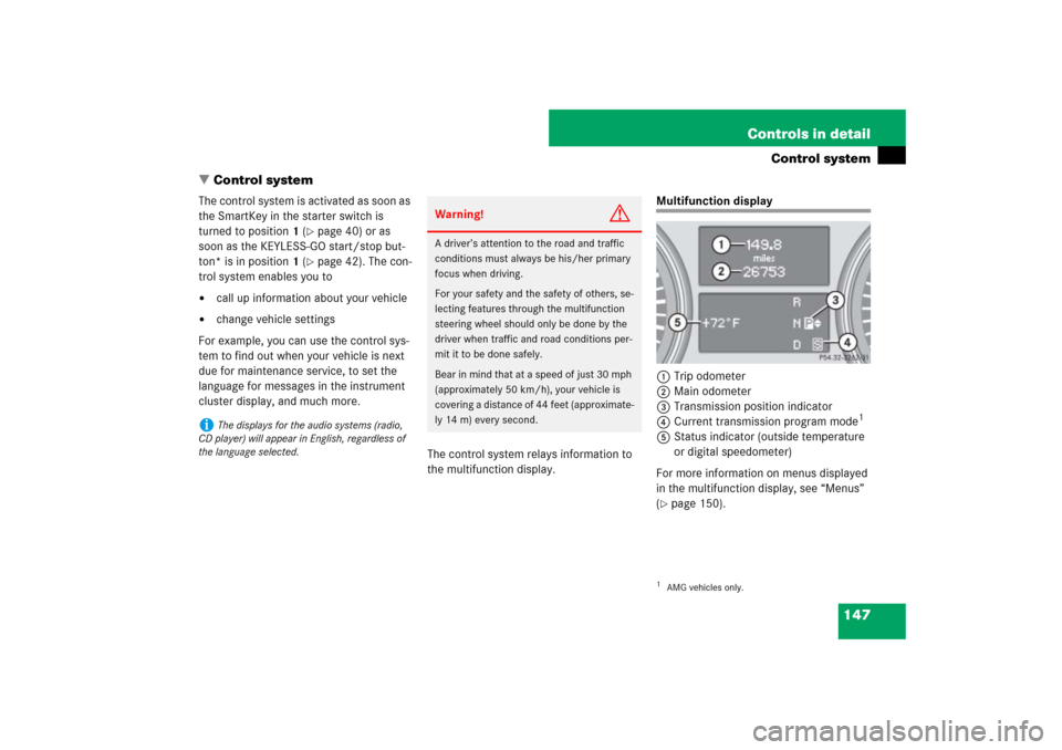 MERCEDES-BENZ ML500 2007 W163 Comand Manual 147 Controls in detail
Control system
Control system
The control system is activated as soon as 
the SmartKey in the starter switch is 
turned to position1 (
page 40) or as 
soon as the KEYLESS-GO s