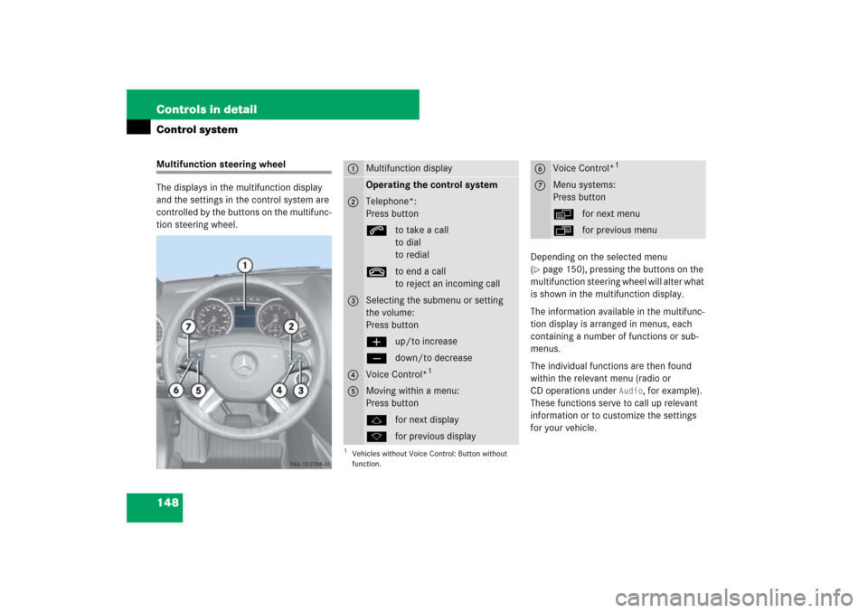 MERCEDES-BENZ ML500 2007 W163 Comand Manual 148 Controls in detailControl systemMultifunction steering wheel
The displays in the multifunction display 
and the settings in the control system are 
controlled by the buttons on the multifunc-
tion