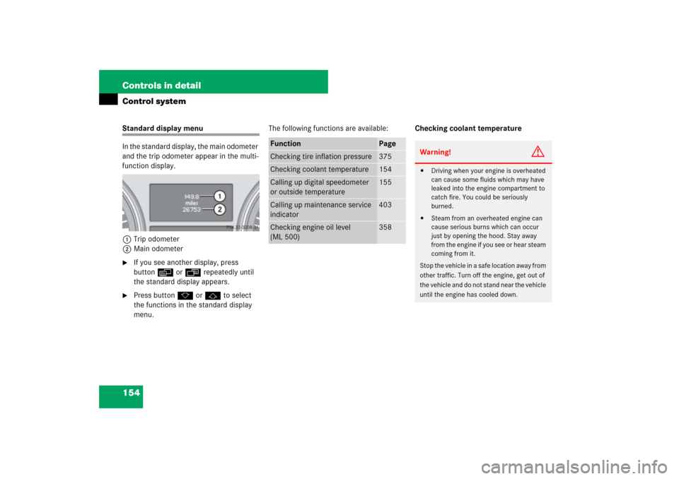 MERCEDES-BENZ ML320CDI 2007 W163 Comand Manual 154 Controls in detailControl systemStandard display menu
In the standard display, the main odometer 
and the trip odometer appear in the multi-
function display.
1Trip odometer
2Main odometer
If you