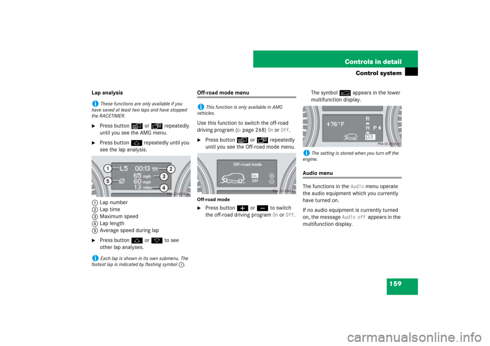 MERCEDES-BENZ ML500 2007 W163 Comand Manual 159 Controls in detail
Control system
Lap analysis
Press buttonè orÿ repeatedly 
until you see the AMG menu.

Press buttonj repeatedly until you 
see the lap analysis.
1Lap number
2Lap time
3Maxim