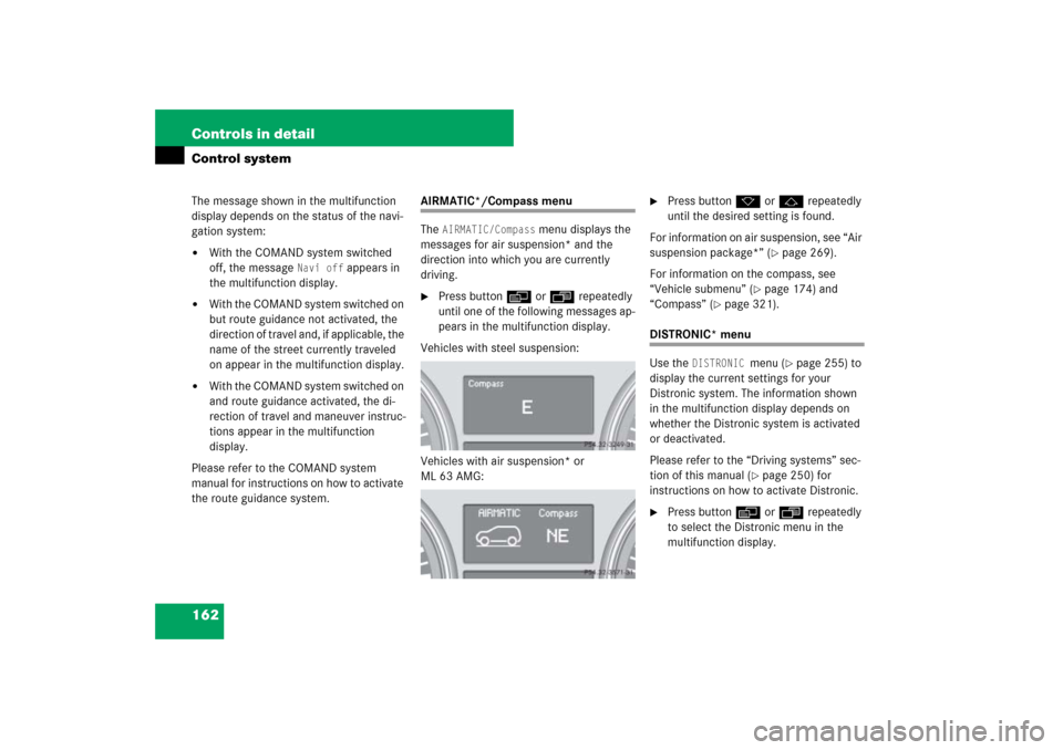 MERCEDES-BENZ ML320CDI 2007 W163 Comand Manual 162 Controls in detailControl systemThe message shown in the multifunction 
display depends on the status of the navi-
gation system:
With the COMAND system switched 
off, the message 
Navi off
 appe