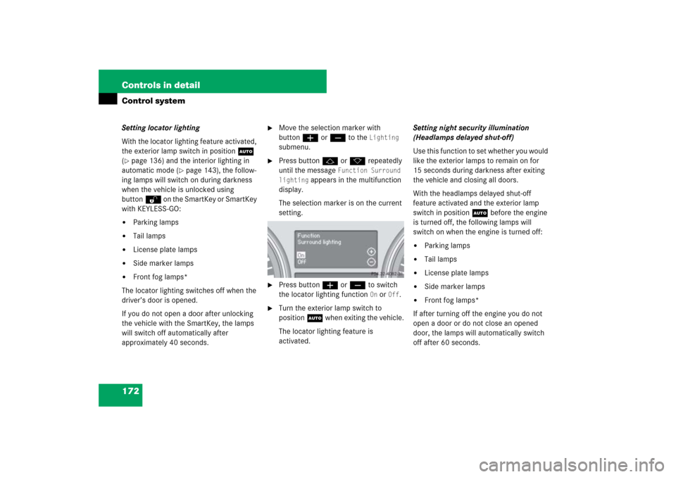 MERCEDES-BENZ ML350 2007 W163 Comand Manual 172 Controls in detailControl systemSetting locator lighting
With the locator lighting feature activated, 
the exterior lamp switch in positionU 
(page 136) and the interior lighting in 
automatic mo