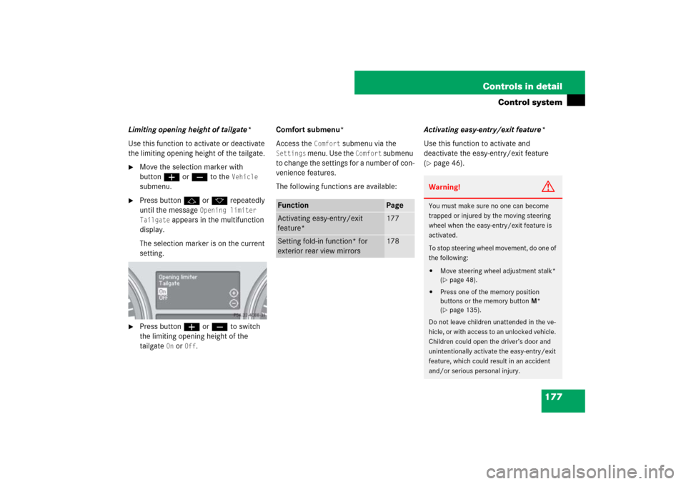 MERCEDES-BENZ ML500 2007 W163 Comand Manual 177 Controls in detail
Control system
Limiting opening height of tailgate*
Use this function to activate or deactivate 
the limiting opening height of the tailgate.
Move the selection marker with 
bu