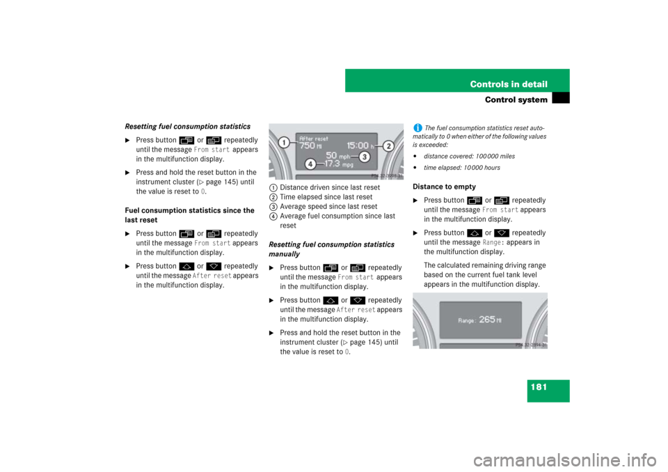 MERCEDES-BENZ ML350 2007 W163 Comand Manual 181 Controls in detail
Control system
Resetting fuel consumption statistics
Press buttonÿ orè repeatedly 
until the message 
From start 
appears 
in the multifunction display.

Press and hold the 