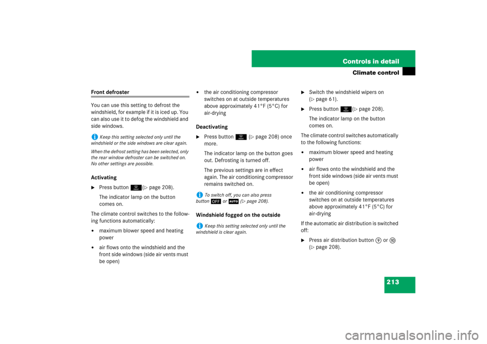 MERCEDES-BENZ ML350 2007 W163 Comand Manual 213 Controls in detail
Climate control
Front defroster
You can use this setting to defrost the 
windshield, for example if it is iced up. You 
can also use it to defog the windshield and 
side windows