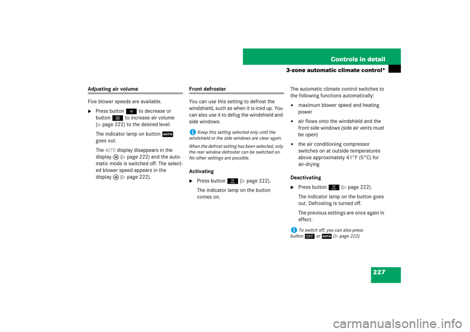 MERCEDES-BENZ ML500 2007 W163 Comand Manual 227 Controls in detail
3-zone automatic climate control*
Adjusting air volume
Five blower speeds are available.
Press button to decrease or 
buttonQ to increase air volume 
(page 222) to the desire