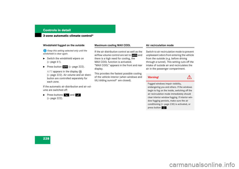MERCEDES-BENZ ML350 2007 W163 Comand Manual 228 Controls in detail3-zone automatic climate control*Windshield fogged on the outside
Switch the windshield wipers on 
(page 61).

Press buttonU (
page 222).
AUTO
 appears in the displaye 
(
pa