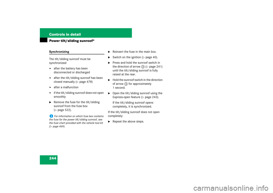 MERCEDES-BENZ ML350 2007 W163 Comand Manual 244 Controls in detailPower tilt/sliding sunroof*Synchronizing
The tilt/sliding sunroof must be 
synchronized
after the battery has been 
disconnected or discharged

after the tilt/sliding sunroof h