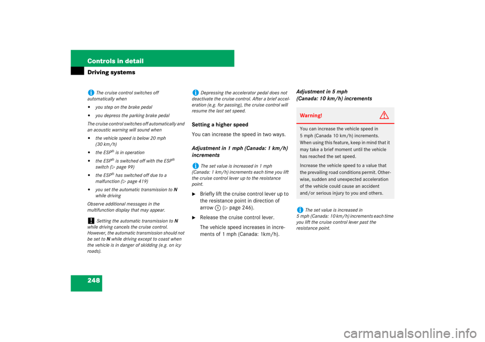 MERCEDES-BENZ ML350 2007 W163 Comand Manual 248 Controls in detailDriving systems
Setting a higher speed
You can increase the speed in two ways.
Adjustment in 1 mph (Canada: 1 km/h) 
increments
Briefly lift the cruise control lever up to 
the 