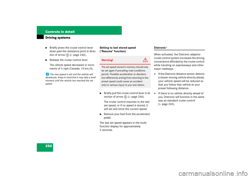 MERCEDES-BENZ ML500 2007 W163 Comand Manual 250 Controls in detailDriving systems
Briefly press the cruise control lever 
down past the resistance point in direc-
tion of arrow2 (
page 246).

Release the cruise control lever.
The vehicle spe