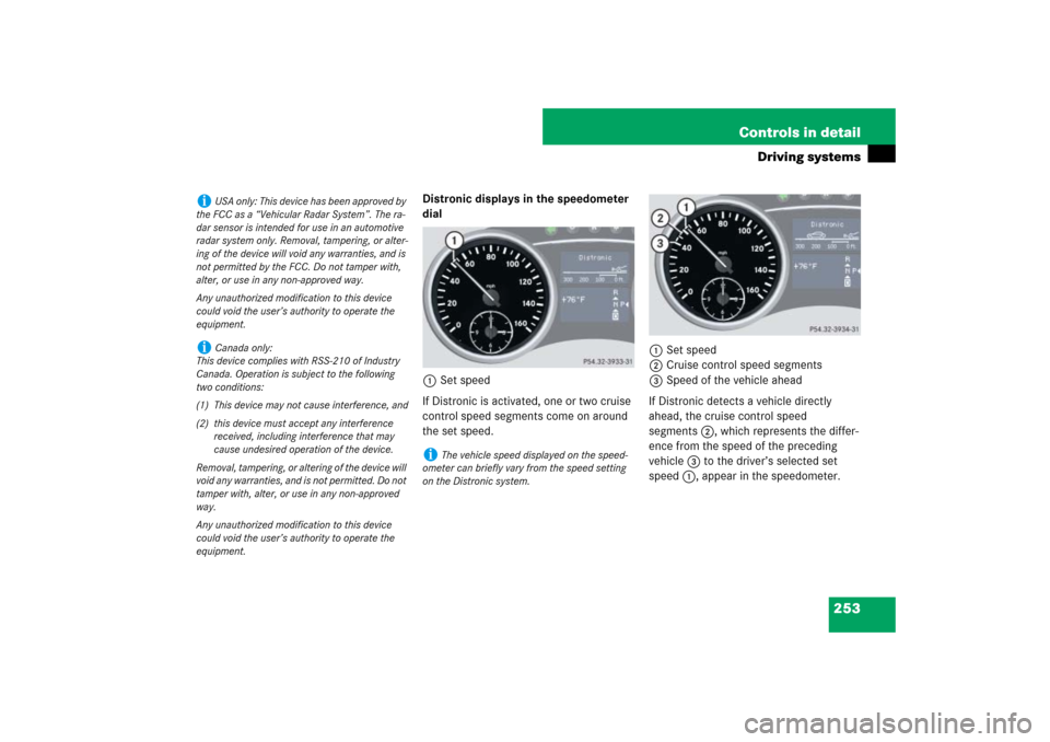 MERCEDES-BENZ ML320CDI 2007 W163 Comand Manual 253 Controls in detail
Driving systems
Distronic displays in the speedometer 
dial
1Set speed
If Distronic is activated, one or two cruise 
control speed segments come on around 
the set speed.1Set sp
