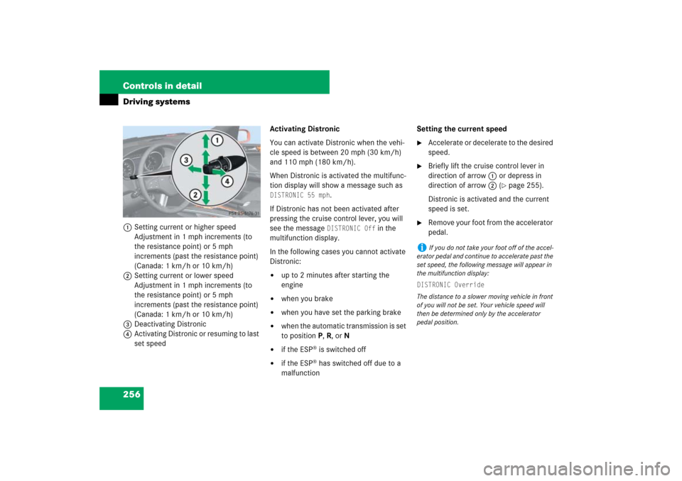 MERCEDES-BENZ ML350 2007 W163 Comand Manual 256 Controls in detailDriving systems1Setting current or higher speed
Adjustment in 1 mph increments (to 
the resistance point) or 5 mph 
increments (past the resistance point) 
(Canada: 1 km/h or 10 