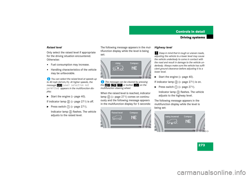 MERCEDES-BENZ ML350 2007 W163 Comand Manual 273 Controls in detail
Driving systems
Raised level
Only select the raised level if appropriate 
for the driving situation encountered.
Otherwise:
Fuel consumption may increase.

Handling characteri