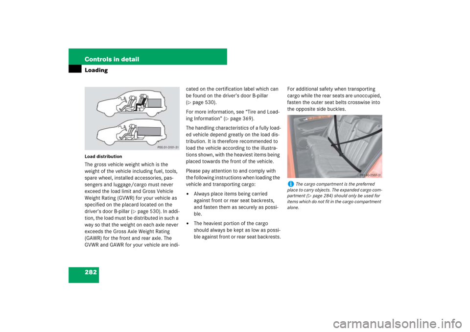 MERCEDES-BENZ ML500 2007 W163 Comand Manual 282 Controls in detailLoadingLoad distributionThe gross vehicle weight which is the 
weight of the vehicle including fuel, tools, 
spare wheel, installed accessories, pas-
sengers and luggage/cargo mu