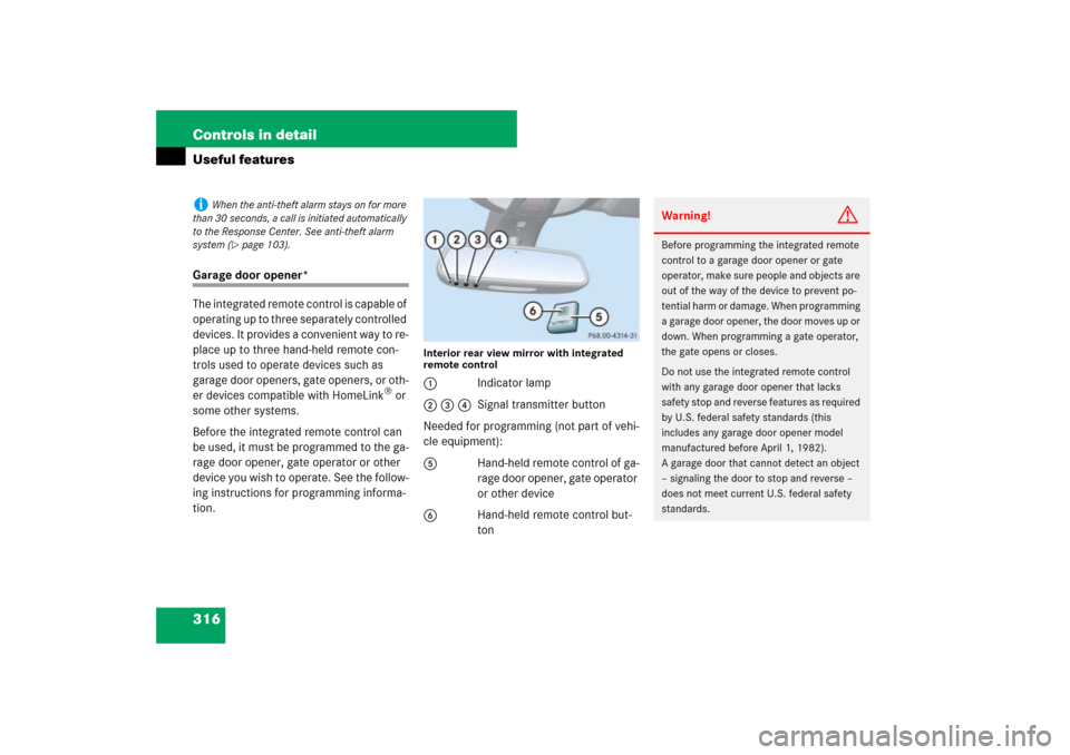 MERCEDES-BENZ ML500 2007 W163 Comand Manual 316 Controls in detailUseful featuresGarage door opener*
The integrated remote control is capable of 
operating up to three separately controlled 
devices. It provides a convenient way to re-
place up
