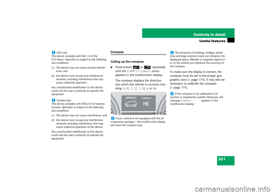 MERCEDES-BENZ ML320CDI 2007 W163 Comand Manual 321 Controls in detail
Useful features
Compass
Calling up the compass
Press buttonè orÿ repeatedly 
until the 
AIRMATIC/Compass
 menu 
appears in the multifunction display.
The compass displays the