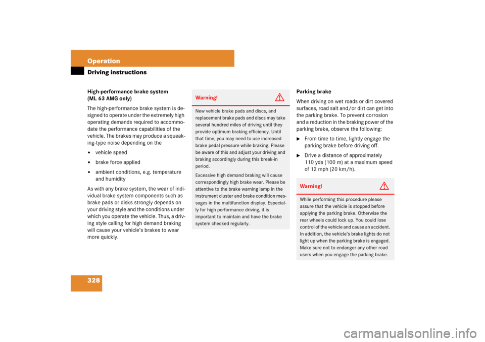 MERCEDES-BENZ ML500 2007 W163 Comand Manual 328 OperationDriving instructionsHigh-performance brake system 
(ML 63 AMG only)
The high-performance brake system is de-
signed to operate under the extremely high 
operating demands required to acco