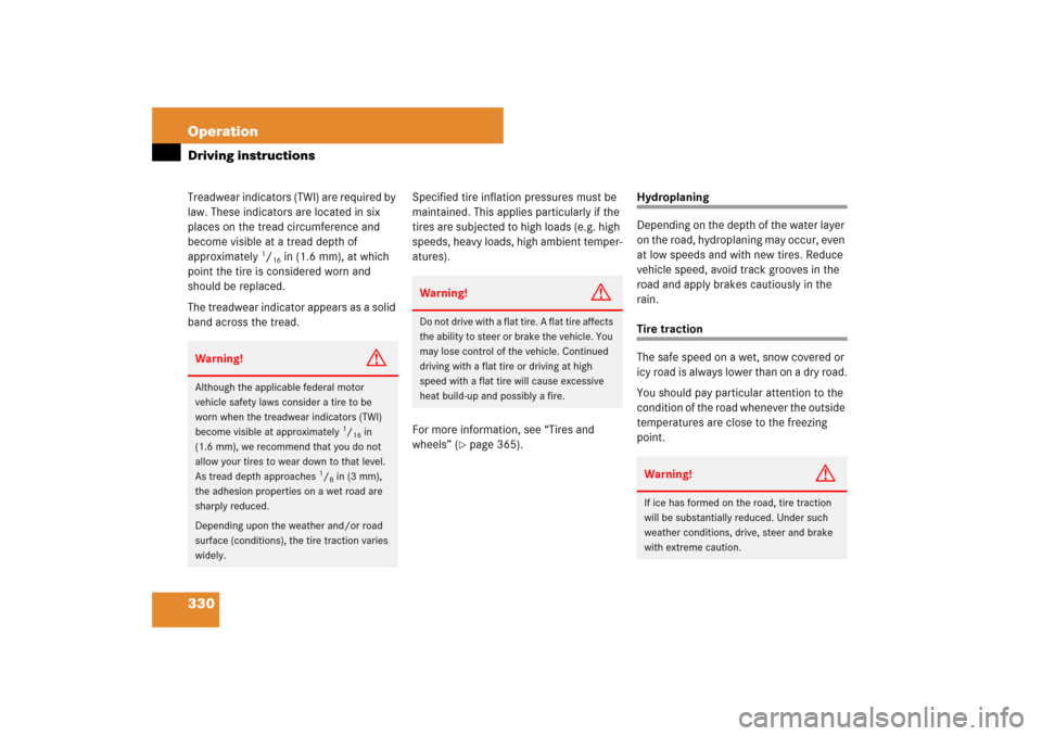 MERCEDES-BENZ ML350 2007 W163 Comand Manual 330 OperationDriving instructionsTreadwear indicators (TWI) are required by 
law. These indicators are located in six 
places on the tread circumference and 
become visible at a tread depth of 
approx