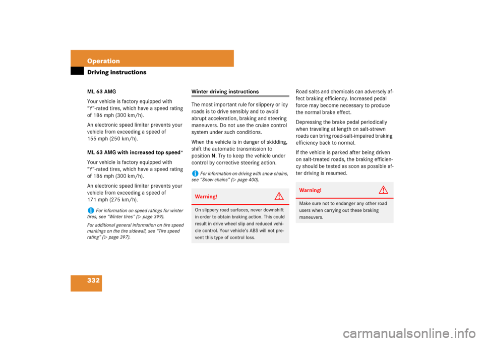 MERCEDES-BENZ ML500 2007 W163 Comand Manual 332 OperationDriving instructionsML 63 AMG
Your vehicle is factory equipped with 
“Y”-rated tires, which have a speed rating 
of 186 mph (300 km/h).
An electronic speed limiter prevents your 
vehi