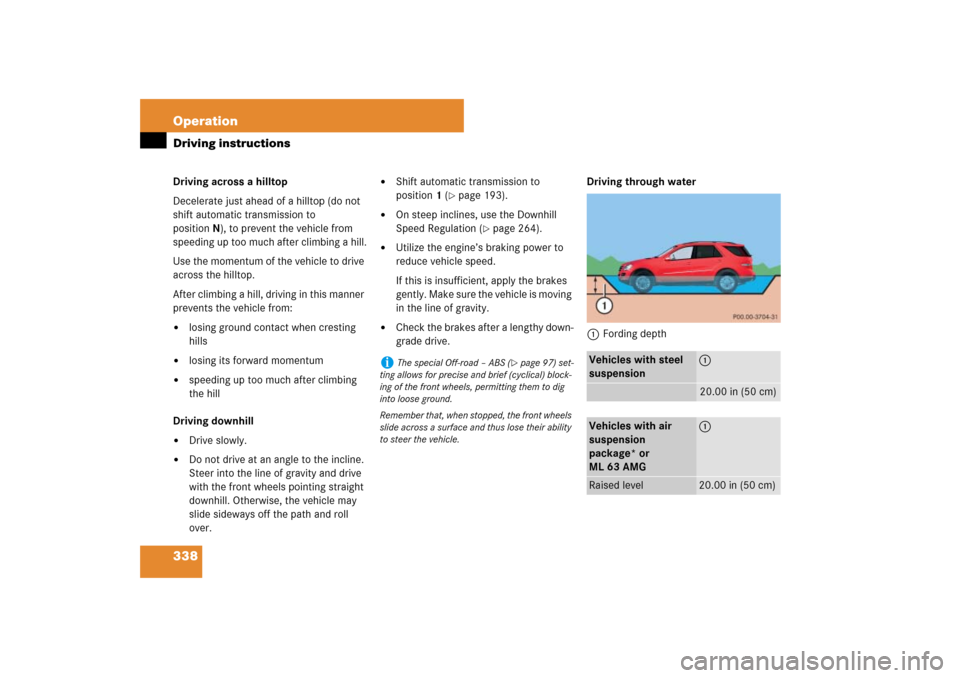 MERCEDES-BENZ ML320CDI 2007 W163 Comand Manual 338 OperationDriving instructionsDriving across a hilltop
Decelerate just ahead of a hilltop (do not 
shift automatic transmission to 
positionN), to prevent the vehicle from 
speeding up too much aft