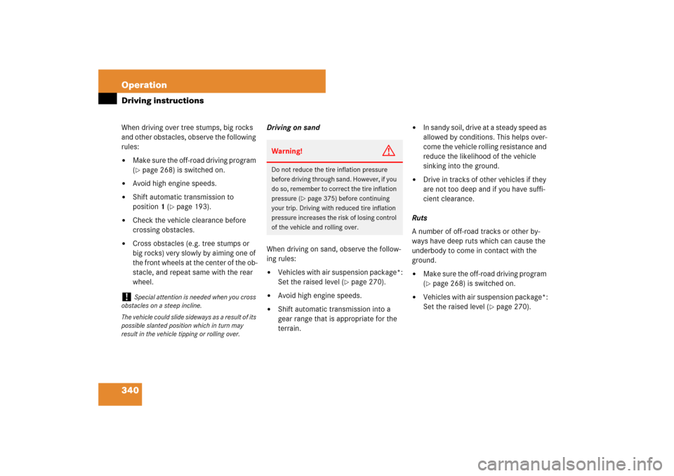 MERCEDES-BENZ ML500 2007 W163 Comand Manual 340 OperationDriving instructionsWhen driving over tree stumps, big rocks 
and other obstacles, observe the following 
rules:
Make sure the off-road driving program 
(page 268) is switched on.

Avo