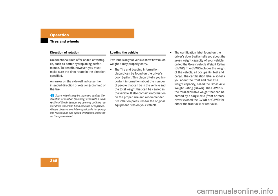 MERCEDES-BENZ ML350 2007 W163 Comand Manual 368 OperationTires and wheelsDirection of rotation
Unidirectional tires offer added advantag-
es, such as better hydroplaning perfor-
mance. To benefit, however, you must 
make sure the tires rotate i