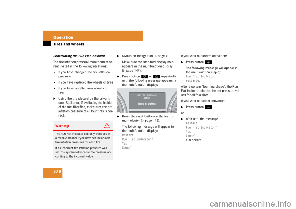 MERCEDES-BENZ ML350 2007 W163 Comand Manual 378 OperationTires and wheelsReactivating the Run Flat Indicator
The tire inflation pressure monitor must be 
reactivated in the following situations:
If you have changed the tire inflation 
pressure