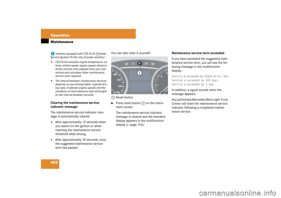 MERCEDES-BENZ ML500 2007 W163 Comand Manual 402 OperationMaintenanceClearing the maintenance service 
indicator message
The maintenance service indicator mes-
sage is automatically cleared
after approximately 10 seconds when 
you switch on the