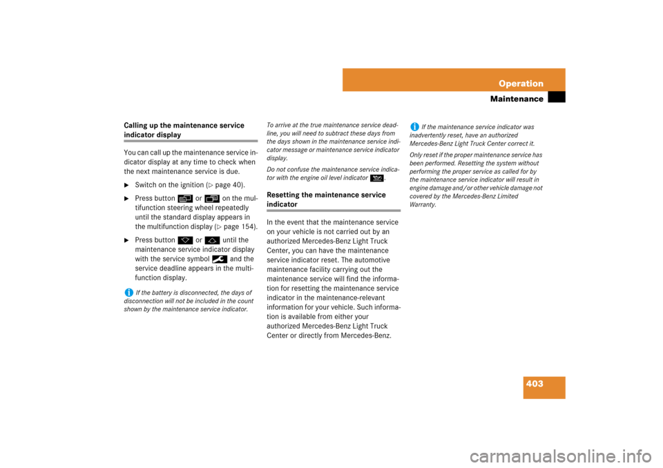 MERCEDES-BENZ ML500 2007 W163 Comand Manual 403 Operation
Maintenance
Calling up the maintenance service indicator display
You can call up the maintenance service in-
dicator display at any time to check when 
the next maintenance service is du