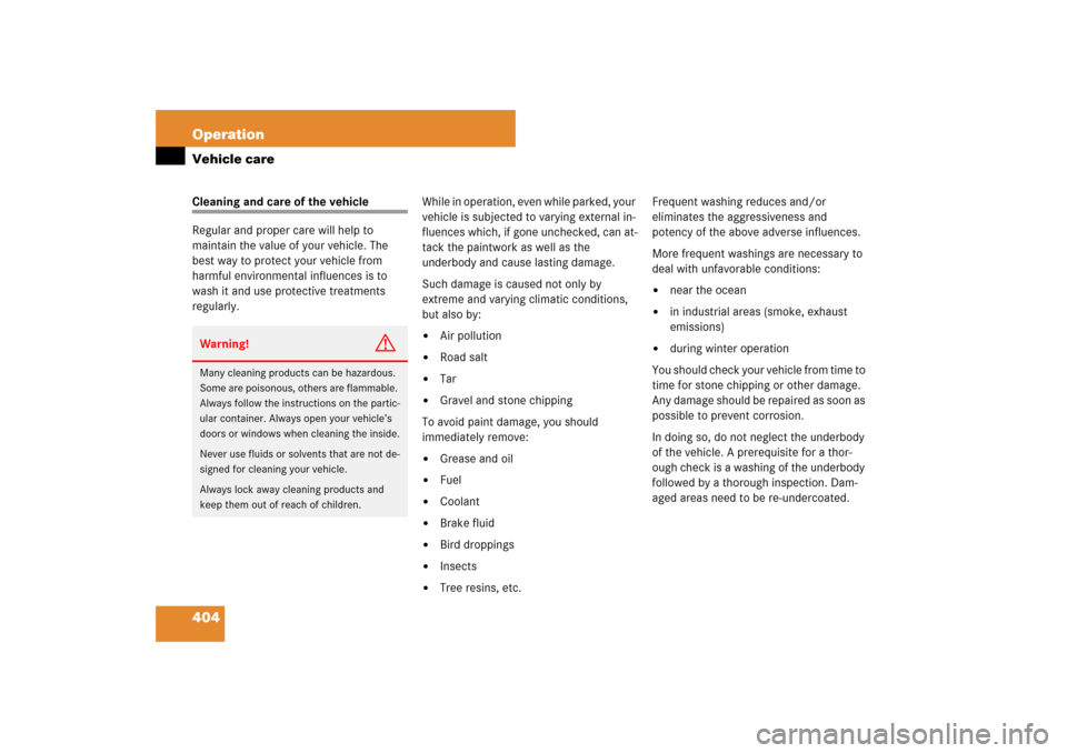 MERCEDES-BENZ ML350 2007 W163 Comand Manual 404 OperationVehicle careCleaning and care of the vehicle
Regular and proper care will help to 
maintain the value of your vehicle. The 
best way to protect your vehicle from 
harmful environmental in