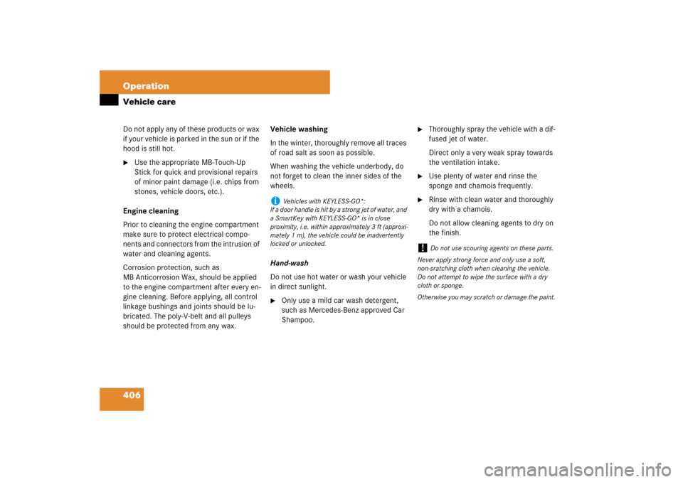 MERCEDES-BENZ ML500 2007 W163 Comand Manual 406 OperationVehicle careDo not apply any of these products or wax 
if your vehicle is parked in the sun or if the 
hood is still hot.
Use the appropriate MB-Touch-Up 
Stick for quick and provisional